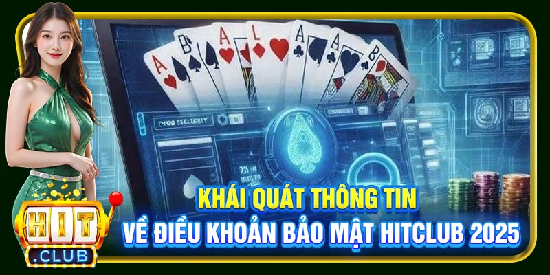 Khái quát thông tin về điều khoản bảo mật Hitclub 2025