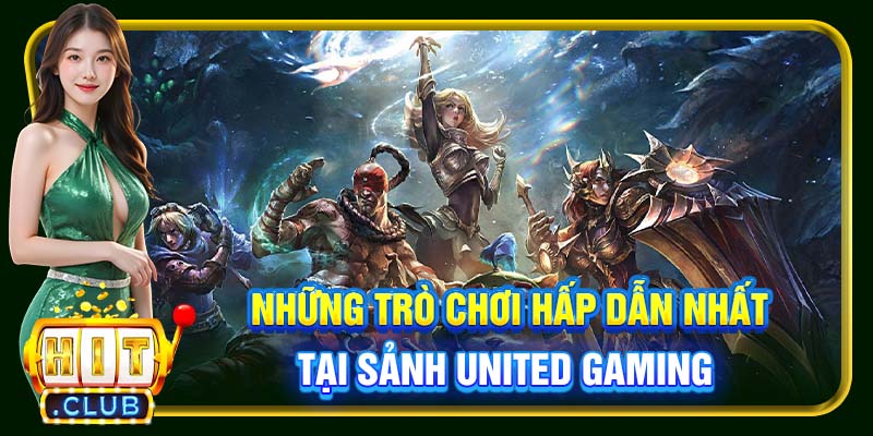 Những trò chơi hấp dẫn nhất tại sảnh United Gaming