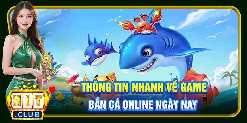Thông tin nhanh về game bắn cá online ngày nay